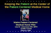 Maine Patient Centered Medical Home Pilot February 2009 Lisa M. Letourneau MD, MPH Quality Counts Keeping the Patient at the Center of the Patient Centered.
