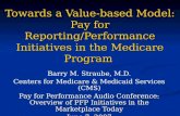 Towards a Value-based Model: Pay for Reporting/Performance Initiatives in the Medicare Program Barry M. Straube, M.D. Centers for Medicare & Medicaid Services.