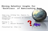 Mining Behavior Graphs for Backtrace of Noncrashing Bugs Chao Liu, Xifeng Yan, Hwanjo Yu, Jiawei Han University of Illinois at Urbana-Champaign Philip.