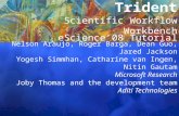 Trident Scientific Workflow Workbench eScience08 Tutorial Nelson Araujo, Roger Barga, Dean Guo, Jared Jackson Yogesh Simmhan, Catharine van Ingen, Nitin.