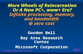 Copyright Gordon Bell & Jim Gray PC+ More Wheels of Reincarnation Or A New PC+, www+ Era? Infinite processing, memory, and bandwidth @ zero cost Gordon.