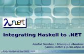Integrating Haskell to.NET André Santos / Monique Monteiro {alms,mlbm}@cin.ufpe.br Rotor Workshop Sep 2005 - MSR.