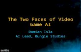 The Two Faces of Video Game AI Damian Isla AI Lead, Bungie Studios.