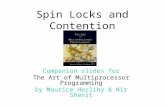 Spin Locks and Contention Companion slides for The Art of Multiprocessor Programming by Maurice Herlihy & Nir Shavit.