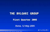 THE BVLGARI GROUP First Quarter 2005 Rome, 12 May 2005 When printing the presentation please choose the Pure B/W option.