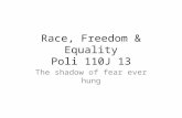Race, Freedom & Equality Poli 110J 13 The shadow of fear ever hung.