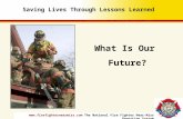 Www.firefighternearmiss.com The National Fire Fighter Near-Miss Reporting System What Is Our Future? Saving Lives Through Lessons Learned.