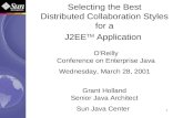 1 Selecting the Best Distributed Collaboration Styles for a J2EE TM Application Grant Holland Senior Java Architect Sun Java Center OReilly Conference.