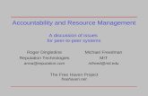 Accountability and Resource Management A discussion of issues for peer-to-peer systems Roger Dingledine Reputation Technologies arma@reputation.com Michael.