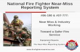 National Fire Fighter Near-Miss Reporting System #06-180 & #07-777: Near Miss & Industry Working Toward a Safer Fire Service Equipment Reports & The Near-Miss.