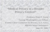 Medical Privacy in a Broader Privacy Context Professor Peter P. Swire George Washington Law School Former Chief Counselor for Privacy, U.S. Govt. HIPAA.