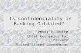Is Confidentiality in Banking Outdated? Peter P. Swire Chief Counselor for Privacy United States Government.