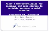 © 2002 Micro & Nanotechnologies for displays and data storage in portable systems: a quick overview Broadband 02, Bucharest Dr. Eric Mounier YOLE DEVELOPPEMENT.