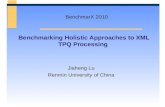 Benchmarking Holistic Approaches to XML TPQ Processing Jiaheng Lu Renmin University of China BenchmarX 2010.