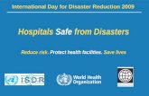 World Disaster Reduction Campaign – Hospitals Safe From Disasters 1 |1 | Hospitals Safe from Disasters Reduce risk. Protect health facilities. Save lives.