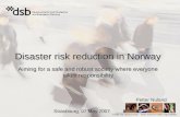 A safe and robust society – where everyone takes responsibility Disaster risk reduction in Norway Aiming for a safe and robust society where everyone takes.