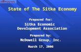 State of The Sitka Economy Prepared for: Sitka Economic Development Association Prepared by: McDowell Group, Inc. March 17, 2006.