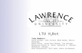 LTU H 2 Bot Team Members: David Bruder, John Girard, Mark Henke, Marcus Randolph, Brace Stout, Jacob Paul Bushon, Tim Helsper, MaryGrace-Soleil B. Janas,
