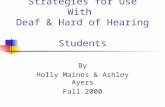 Curriculum & Instructional Strategies for Use With Deaf & Hard of Hearing Students By Holly Maines & Ashley Ayers Fall 2000.