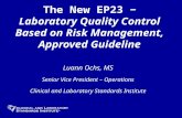 The New EP23 Laboratory Quality Control Based on Risk Management, Approved Guideline Luann Ochs, MS Senior Vice President – Operations Clinical and Laboratory.