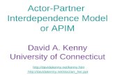 Actor-Partner Interdependence Model or APIM David A. Kenny University of Connecticut  .
