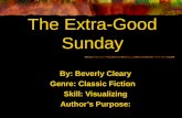 By: Beverly Cleary Genre: Classic Fiction Skill: Visualizing Authors Purpose: The Extra-Good Sunday.