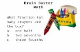 Brain Buster Math What fraction tells how many crayons are out of the box? a. one half b. two sevenths c. three fourths.