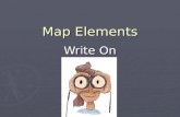 Map Elements Write On. Learner Expectation Content Standard: 3.0 Geography Content Standard: 3.0 Geography 3.01 Understand how to use maps, globes, and.