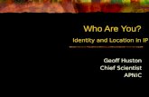 Who Are You? Geoff Huston Chief Scientist APNIC Identity and Location in IP.