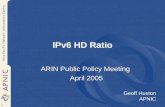 1 IPv6 HD Ratio ARIN Public Policy Meeting April 2005 Geoff Huston APNIC.