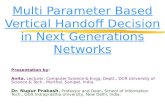 Multi Parameter Based Vertical Handoff Decision in Next Generations Networks Presentation by: Anita, Lecturer, Computer Science & Engg. Deptt., DCR University.
