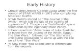 Early History Creator and Director George Lucas wrote the first version of STAR WARS in 1973 after completing American Graffiti. STAR WARS started as "The.