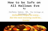 How to be Safe on All Hallows Eve by Zachary Saeva, RA, The College at Brockport, NY Halloween might be scary... But the next morning could be... Scarier.