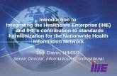 Didi Davis, HIMSS Senior Director, Informatics/IHE International Introduction to Integrating the Healthcare Enterprise (IHE) and IHEs contribution to standards.