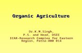 Organic Agriculture Dr.K.M.Singh, P.S. and Head, DSEE ICAR-Research Complex for Eastern Region, Patna-800 014.
