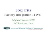 4 December 2002, ITRS 2002 Update Conference 2002 ITRS Factory Integration ITWG Michio Honma, NEC Jeff Pettinato, Intel.