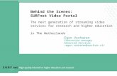 Behind the Scenes: SURFnet Video Portal The next generation of streaming video services for research and higher education in The Netherlands Egon Verharen.