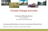 Climate Change and India Sumana Bhattacharya NATCOM PMC Winrock International India International Workshop on Future International Climate Policy August.