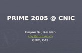 PRIME 2005 @ CNIC Haiyan Xu, Kai Nan xhy@cnic.ac.cn CNIC, CAS.