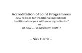 Accreditation of Joint Programmes new recipes for traditional ingredients traditional recipes with new ingredients ? or.. all new... a paradigm shift ?..
