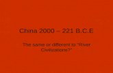 China 2000 – 221 B.C.E The same or different to River Civilizations?