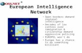 ® European Intelligence Network Open borders demand regional intelligence Decades of lax control over immigration & citizenship demand aggressive policing.