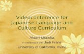 Videoconference for Japanese Language and Culture Curriculum Akemi Morioka In collaboration with Judi Franz University of California, Irvine.