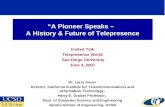 A Pioneer Speaks – A History & Future of Telepresence Invited Talk Telepresence World San Diego University June 4, 2007 Dr. Larry Smarr Director, California.