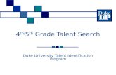 4 th/ 5 th Grade Talent Search Duke University Talent Identification Program.
