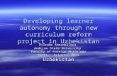 Developing learner autonomy through new curriculum reform project in Uzbekistan Dilrabo Ahmadalieva Andijan State University Faculty of Foreign Philology.