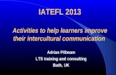 IATEFL 2013 Activities to help learners improve their intercultural communication Adrian Pilbeam LTS training and consulting Bath, UK.