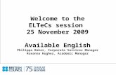 Welcome to the ELTeCs session 25 November 2009 Available English Philippa Baker, Corporate Services Manager Roxanna Hughes, Academic Manager.