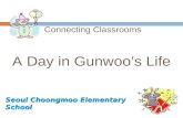 Connecting Classrooms A Day in Gunwoos Life Seoul Choongmoo Elementary School Seoul Choongmoo Elementary School.