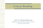 1 Critical Reading Prof. Dr. Khalid Mahmood Department of Library & Information Science University of the Punjab.